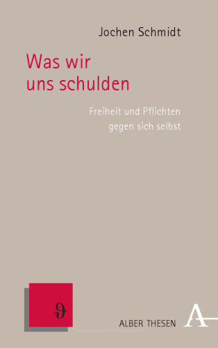 Was wir uns schulden: Freiheit und Pflichten gegen sich selbst