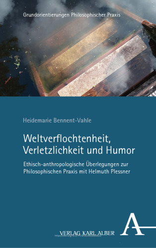 Weltverflochtenheit, Verletzlichkeit und Humor: Ethisch-anthropologische Überlegungen zur Philosophischen Praxis mit Helmuth Plessner