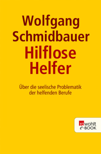 Hilflose Helfer : Über die seelische Problematik der helfenden Berufe