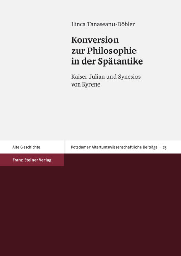Konversion zur Philosophie in der Spatantike: Kaiser Julian und Synesios von Kyrene