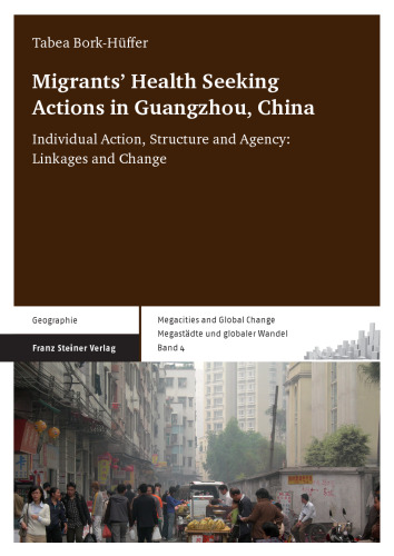 Migrants' Health Seeking Actions in Guangzhou, China: Individual Action, Structure and Agency: Linkages and Change