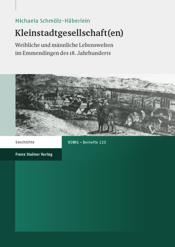 Kleinstadtgesellschaft(en): Weibliche und männliche Lebenswelten im Emmendingen des 18. Jahrhunderts