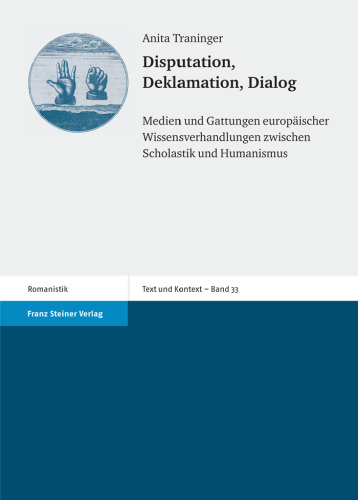 Disputation, Deklamation, Dialog: Medien und Gattungen europäischer Wissensverhandlungen zwischen Scholastik und Humanismus