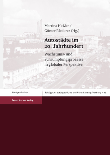 Autostädte im 20. Jahrhundert: Wachstums- und Schrumpfungsprozesse in globaler Perspektive