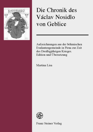 Die Chronik des Václav Nosidlo von Geblice: Aufzeichnungen aus der böhmischen Exulantengemeinde in Pirna zur Zeit des Dreißigjährigen Krieges. Edition und Übersetzung