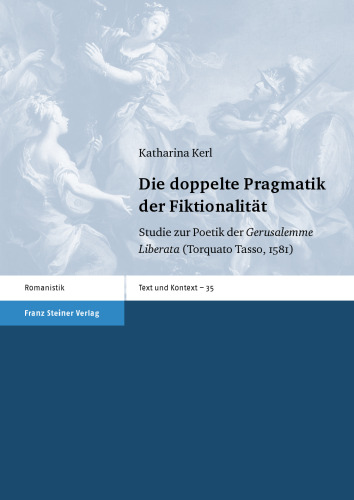 Die doppelte Pragmatik der Fiktionalität: Studie zur Poetik der Gerusalemme Liberata (Torquato Tasso, 1581)