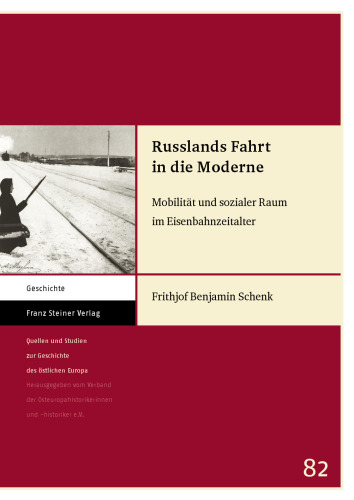 Russlands Fahrt in die Moderne: Mobilität und sozialer Raum im Eisenbahnzeitalter