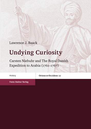 Undying Curiosity: Carsten Niebuhr and The Royal Danish Expedition to Arabia (1761–1767)