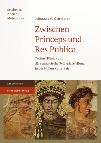 Zwischen Princeps und Res Publica: Tacitus, Plinius und die senatorische Selbstdarstellung in der Hohen Kaiserzeit