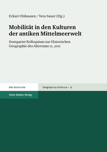 Mobilitat in den Kulturen der antiken Mittelmeerwelt: Stuttgarter Kolloquium zur Historischen Geographie des Altertums 11, 2011