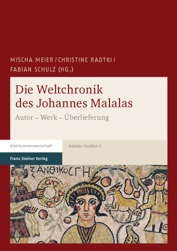 Die Weltchronik des Johannes Malalas: Autor – Werk – Überlieferung
