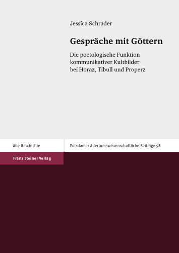 Gespräche mit Göttern: Die poetologische Funktion kommunikativer Kultbilder bei Horaz, Tibull und Properz. Dissertationsschrift
