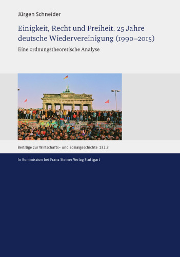 Einigkeit, Recht und Freiheit. 25 Jahre deutsche Wiedervereinigung (1990–2015): Eine ordnungstheoretische Analyse