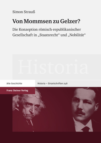 Von Mommsen zu Gelzer? Die Konzeption römisch-republikanischer Gesellschaft in „Staatsrecht" und „Nobilität"