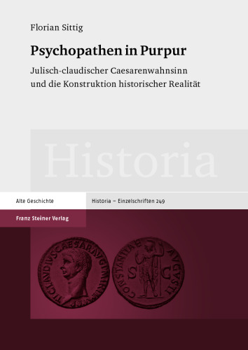 Psychopathen in Purpur: Julisch-claudischer Caesarenwahnsinn und die Konstruktion historischer Realität