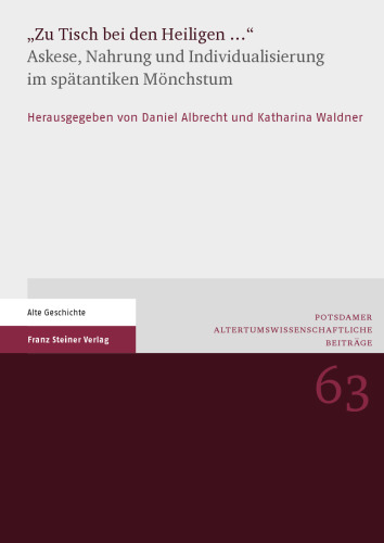 "Zu Tisch bei den Heiligen ...": Askese, Nahrung und Individualisierung im spätantiken Mönchstum