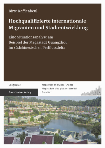 Hochqualifizierte internationale Migranten und Stadtentwicklung: Eine Situationsanalyse am Beispiel der Megastadt Guangzhou im südchinesischen Perlflussdelta