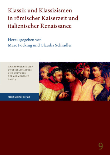 Klassik und Klassizismen in römischer Kaiserzeit und italienischer Renaissance: Herausgegeben:Schindler, Claudia; Föcking, Marc