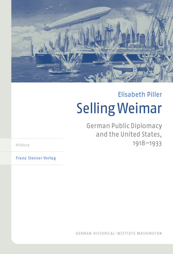 Selling Weimar. German Public Diplomacy and the United States, 1918–1933