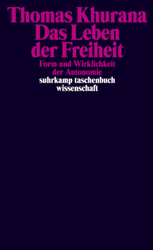 Das Leben der Freiheit : Form und Wirklichkeit der Autonomie
