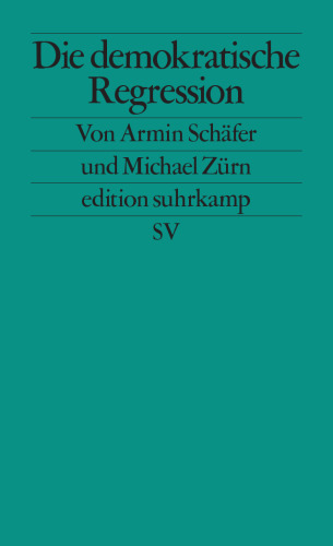 Die demokratische Regression. Die politischen Ursachen des autoritären Populismus