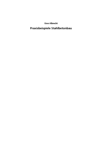 Praxisbeispiele Stahlbetonbau: Tragverhalten — Bemessung — Konstruktion
