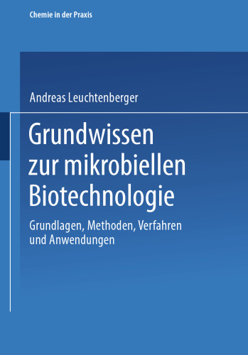 Grundwissen zur mikrobiellen Biotechnologie: Grundlagen, Methoden, Verfahren und Anwendungen