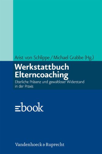 Werkstattbuch Elterncoaching: Elterliche Prisenz Und Gewaltloser Widerstand in Der Praxis