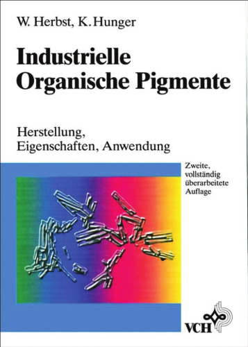 Industrielle Organische Pigmente: Herstellung, Eigenschaften, Anwendungen, 2. Auflage