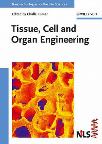 Tissue, Cell and Organ Engineering (Nanotechnologies for the Life Sciences, Volume 9)