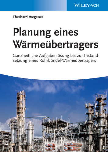 Planung eines Wärmeübertragers: Ganzheitliche Aufgabenlösung bis zur Instandsetzung eines Rohrbündel-Wärmeübertragers