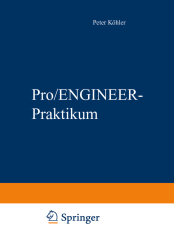 Pro/ENGINEER-Praktikum: Arbeitstechniken der parametrischen 3D-Konstruktion