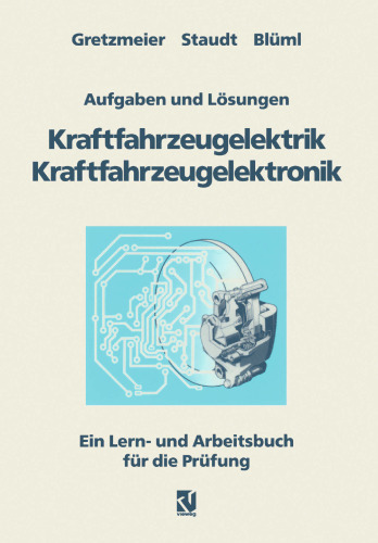Aufgaben und Lösungen Kraftfahrzeugelektrik Kraftfahrzeugelektronik: Ein Lern- und Arbeitsbuch für die Prüfung