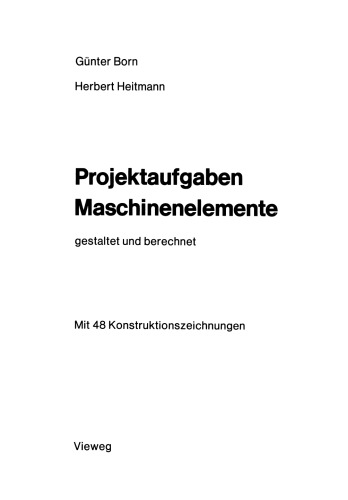 Projektaufgaben Maschinenelemente: Gestaltet und Berechnet