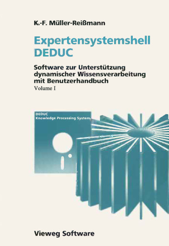 Expertensystemshell DEDUC / Wissensdynamik mit DEDUC: Software zur Unterstützung dynamischer Wissensverarbeitung mit Benutzerhandbuch / Grundlagen und Methoden dynamischer Wissensverarbeitung: Wirkungsanalyse, Folgenabschätzung und Konsequenzenbewertung