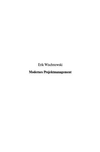 Modernes Projektmanagement: Eine Anleitung zur effektiven Unterstützung der Planung, Durchführung und Steuerung von Projekten