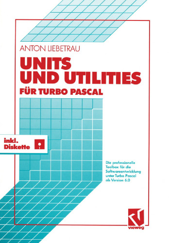 Units und Utilities für Turbo Pascal: Die professionelle Toolbox für die Softwareentwicklung unter Turbo Pascal ab Version 6.0