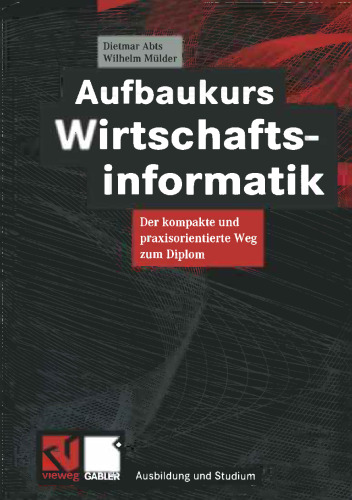 Aufbaukurs Wirtschaftsinformatik: Der kompakte und praxisorientierte Weg zum Diplom