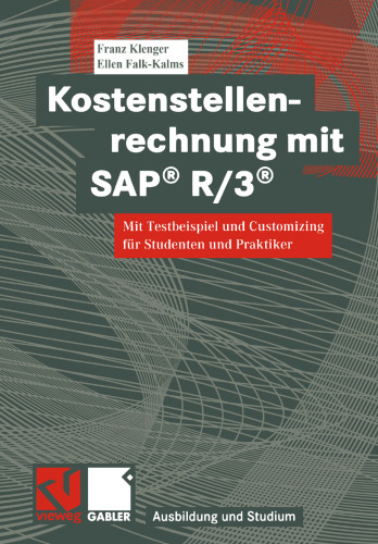 Kostenstellenrechnung mit SAP® R/3®: Mit Testbeispiel und Customizing für Studenten und Praktiker