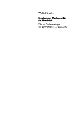 Schulwissen Mathematik: Ein Überblick: Was ein Studienanfänger von der Mathematik wissen sollte