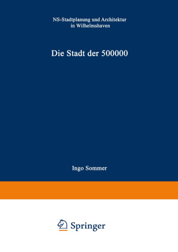 Die Stadt der 500 000: NS-Stadtplanung und Architektur in Wilhelmshaven