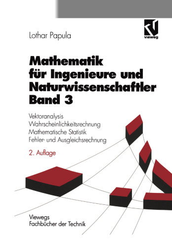 Mathematik für Ingenieure und Naturwissenschaftler: Vektoranalysis, Wahrscheinlichkeitsrechnung, Mathematische Statistik, Fehler- und Ausgleichsrechnung