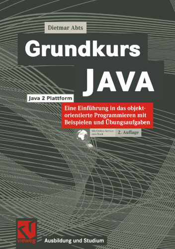 Grundkurs JAVA: Eine Einführung in das objektorientierte Programmieren mit Beispielen und Übungsaufgaben
