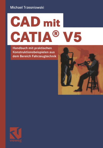 CAD mit CATIA® V5: Handbuch mit praktischen Konstruktionsbeispielen aus dem Bereich Fahrzeugtechnik