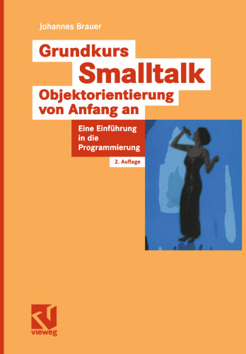 Grundkurs Smalltalk — Objektorientierung von Anfang an: Eine Einführung in die Programmierung