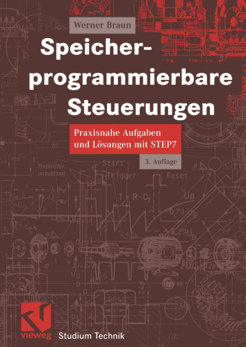 Speicherprogrammierbare Steuerungen: Praxisnahe Aufgaben und Lösungen mit STEP 7
