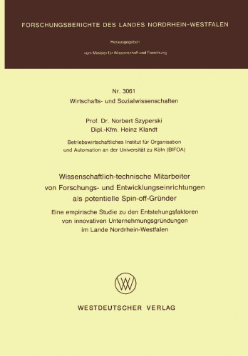 Wissenschaftlich-technische Mitarbeiter von Forschungs- und Entwicklungseinrichtungen als potentielle Spin-off-Gründer: Eine empirische Studie zu den Entstehungsfaktoren von Innovativen Unternehmungsgründungen im Lande Nordrhein-Westfalen