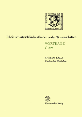 Die Acta Pacis Westphalicae Rang und geisteswissenschaftliche Bedeutung eines Editionsunternehmens unserer Zeit, untersucht an Hand der Elsaß-Frage (1640-1646): 279. Sitzung am 23. November 1983 in Düsseldorf