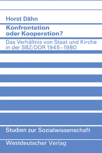 Konfrontation oder Kooperation?: Das Verhältnis von Staat und Kirche in der SBZ/DDR 1945–1980