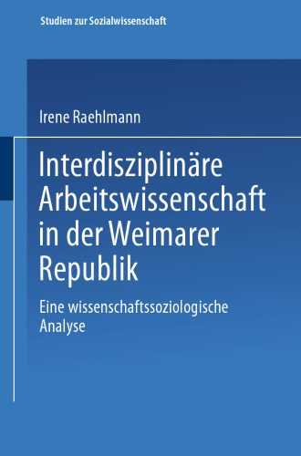 Interdisziplinäre Arbeitswissenschaft in der Weimarer Republik: Eine wissenschaftssoziologische Analyse
